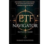 ETF-Navigator: Das Handbuch für clevere Anleger, die am Kapitalmarkt erfolgreich Vermögen aufbauen wollen