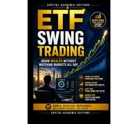 ETF SWING TRADING: GROW WEALTH WITHOUT WATCHING MARKETS ALL DAY: Grow your portfolio with ETF swing trading without watching the markets all day. ... Technical Analysis, Risk Management, and Pro)