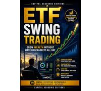 ETF SWING TRADING: GROW WEALTH WITHOUT WATCHING MARKETS ALL DAY: Grow your portfolio with ETF swing trading without watching the markets all day.: 4 ... Technical Analysis, Risk Management, and Pro)