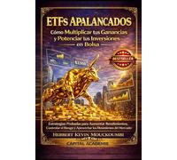ETFs Apalancados: Cómo Multiplicar tus Ganancias y Potenciar tus Inversiones en Bolsa: Estrategias Probadas para Aumentar Rendimientos, Controlar el Riesgo y Aprovechar los Movimientos del Mercado