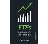 ETFs - Der einfache Weg zum Reichtum: Schritt für Schritt Investieren für den nachhaltigen Vermögensaufbau und finanzielle Freiheit (inkl. Sparplan und Beispiel Portfolios!)