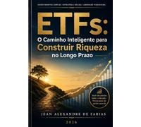 ETFs: O Caminho Inteligente para Construir Riqueza no Longo Prazo