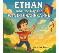 Ethan And The Day The Wind Disappeared: A Magical Adventure That Celebrates Courage And Wonder (Ethan's Storybook Adventures)