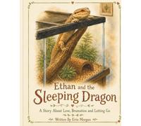 Ethan and the Sleeping Dragon: A Story of Love, Brumation and Letting Go: 1 (Ethan is Growing)