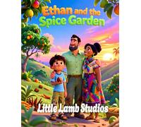 Ethan and the Spice Garden: A Christian Children’s Story About Gratitude: A Heartwarming Kids Bible Story Teaching Thankfulness, Faith, and God’s ... Thessalonians 5:18) (Faith-Filled Adventures)
