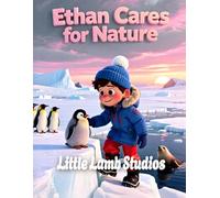Ethan Cares for Nature: Antarctica: A Christian Children’s Book About Stewardship, Caring for Creation, Penguins & God’s World | Genesis 2:15 Bible Story for Kids: 9 (God’s Blessed Little Ones)