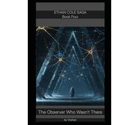 Ethan Cole: The Observer Who Wasn’t There (Ethan Cole Saga)