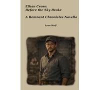 ETHAN CROSS: BEFORE THE SKY BROKE: A REMNANT CHRONICLES PREQUEL NOVELLA