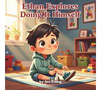 Ethan Explores Doing It Himself (Ethan Explores Series 1: Small Steps, Brave Discoveries)