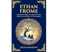 Ethan Frome: A Stark and Tragic Love Story Set in the Bleak, Frozen Silence of New England