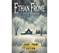 Ethan Frome (Large Print Edition): A haunting story of unfulfilled dreams, tragic choices, and the fragile balance between love and duty