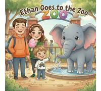 Ethan Goes to the Zoo: A Heartwarming Children’s Picture Book About Curiosity, Animals, and Family Fun