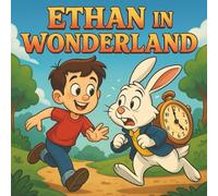 Ethan In Wonderland: A Playful reimagining of Alice in Wonderland for Children Ages 2-6 (Ethan's Storybook Adventures)
