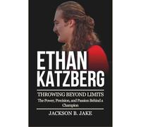 ETHAN KATZBERG: THROWING BEYOND LIMITS: The Power, Precision, and Passion Behind a Champion