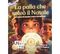 Ethan la Palla Magica: La palla che salvò il Natale: Una storia illustrata di calcio, coraggio e magia a Natale