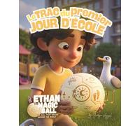 Ethan le Ballon Magique: Le trac du premier jour d’école: Un album jeunesse chaleureux sur le premier jour d’école, l’amitié et le sentiment ... Magique - La Série des Premiers Voyages)