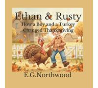 Ethan & Rusty. How a Boy and a Turkey Changed Thanksgiving: A Thanksgiving Story for Children