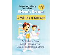 Ethan’s Dream: I Will Be a Doctor: An Inspiring Story for Kids About Dreams, Hard Work, and Helping Others