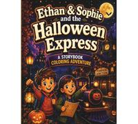Ethan & Sophie and the Halloween Express: A Halloween Storybook Coloring Adventure for Ages 6+