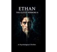 ETHAN: THE ELEVEN MIRRORS II: A Psychological Thriller of Reality, Perception, and the System That Watches Back. (The Mirror System)