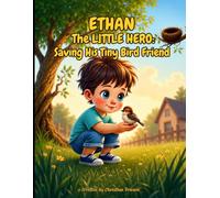 Ethan The Little Hero: Saving His Tiny Bird Friend