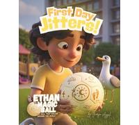 Ethan the Magic Ball: First Day Jitters: A Heartwarming Picture Book About the First Day of School, Friendship and Belonging. (Ethan the Magic Ball: The First Journey)