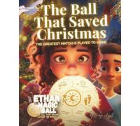 Ethan the Magic Ball: The Ball That Saved Christmas: A magical children’s Christmas picture book about friendship, courage, and a light that brought hope to an entire city.