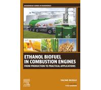 Ethanol Biofuel in Combustion Engines: From Production to Practical Applications (Woodhead Series in Bioenergy)