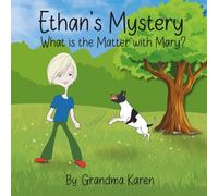Ethan's Mystery: What is the Matter with Mary?: A Relatable Heartwarming Children’s Book About Friendship Between a Boy and His Dog - It’s About ... Kids Stories of Courage and Kindness)