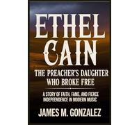 ETHEL CAIN THE PREACHER’S DAUGHTER WHO BROKE FREE: A Story of Faith, Fame, and Fierce Independence in Modern Music
