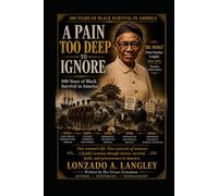ETHEL DUNBAR LANGLEY "BIG MOMA": A PAIN TOO DEEP TO IGNORE 500 Years of Black Survival in America