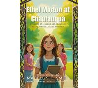 Ethel Morton at Chautauqua By Mabell S. C. Smith (Illustrated & Annotated): A Summer of Learning and Friendship at the Famous Lakeside Assembly