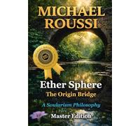 Ether Sphere: The Origin Bridge (Master Edition): A Soularism Philosophy