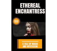 Ethereal Enchantress: A Tale of Magic and Mysticism