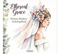 Ethereal Grace: Dreamy Maidens Coloring Book for Adults Featuring 50 Elegant Fantasy Princesses with Flowing Gowns, Floral Details, and Enchanting Garden Scenes (Bold Voices Collection)