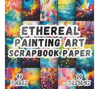 Ethereal Painting Art Scrapbook Paper: 20 Artistic Designs, 8.5 x 8.5 Inch Double-Sided, 40 Pages for Ephemera, Journaling, Crafting, Mixed Media And Scrapbooking