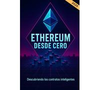 Ethereum desde cero. Descubriendo los contratos inteligentes: La guía para principiantes sobre la blockchain de la criptomoneda Ether, los contratos ... las aplicaciones descentralizadas en español.