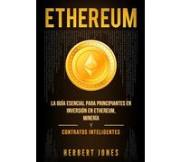 Ethereum: La guía esencial para principiantes en inversión en Ethereum, minería y contratos inteligentes