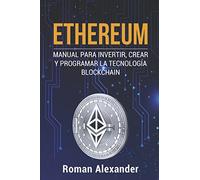 Ethereum: Manual para Invertir, crear y programar la tecnología Blockchain (cripto monedas, Bitcoin, Blockchain, Ethereum)