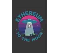 Ethereum To the Moon: Funny Ethereum Cryptocurrency Lined Notebook Journal for writing School and College Notes | Blank College Ruled Notebook, Diary ... design, Gift for crypto lovers!