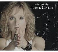 Etheridge, Melissa - I Want to Be in Love