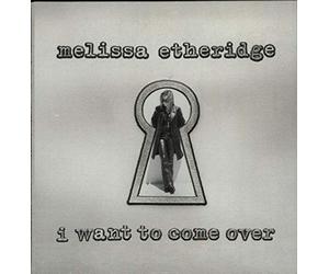 Etheridge, Melissa - I Want to Come Over