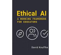 Ethical AI: A Working Framework for Educators