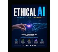 Ethical AI Absolute Guide: Building Responsible, Fair, and Trustworthy Artificial Intelligence Systems
