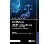 Ethical AI and Data Science: Building Trustworthy and Transparent Systems (Data Analytics Applications)