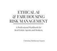 Ethical AI & Fair Housing Risk Management: A Professional Workbook for Real Estate Agents and Brokers