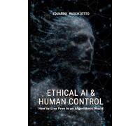 Ethical AI & Human Control: How to Protect Your Identity, Privacy, and Freedom in a Monitored World (Digital Ethics)
