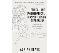 Ethical and Philosophical Perspectives on Depression: 8 (Depression: Understanding the Silent Epidemic)