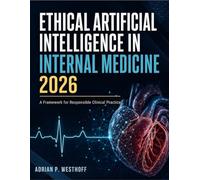 Ethical Artificial Intelligence in Internal Medicine 2026: A Framework for Responsible Clinical Practice