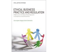 Ethical Business Practice and Regulation: A Behavioural and Values-Based Approach to Compliance and Enforcement: 6 (Civil Justice Systems)